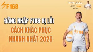 Đăng Nhập F168 Bị Lỗi Phải Làm Sao? Cách Khắc Phục Nhanh 2026